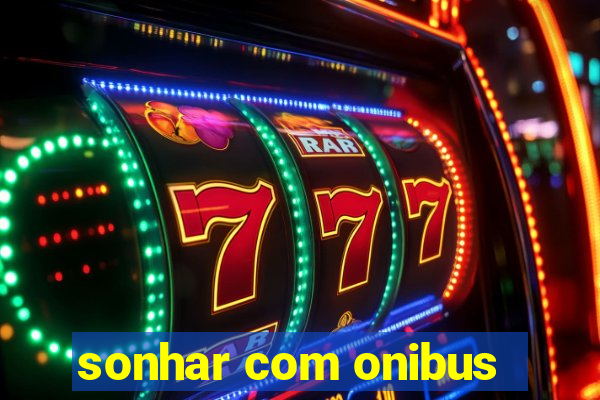 sonhar com onibus